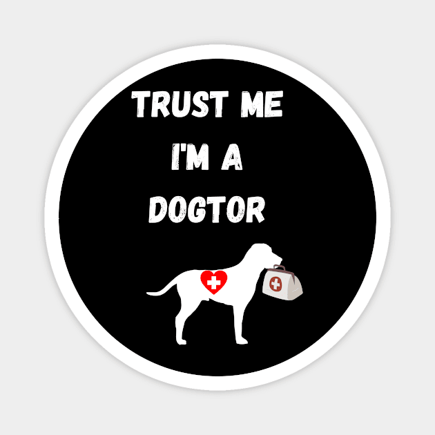 dogtor humor gift : trust me i'm a dogtor Magnet by flooky